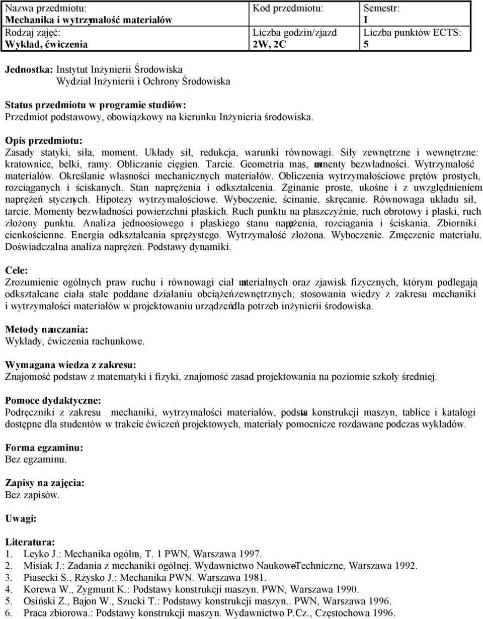 Wytrzymałość materiałów. Określanie własności mechanicznych materiałów. Obliczenia wytrzymałościowe prętów prostych, rozciąganych i ściskanych. Stan naprężenia i odkształcenia.