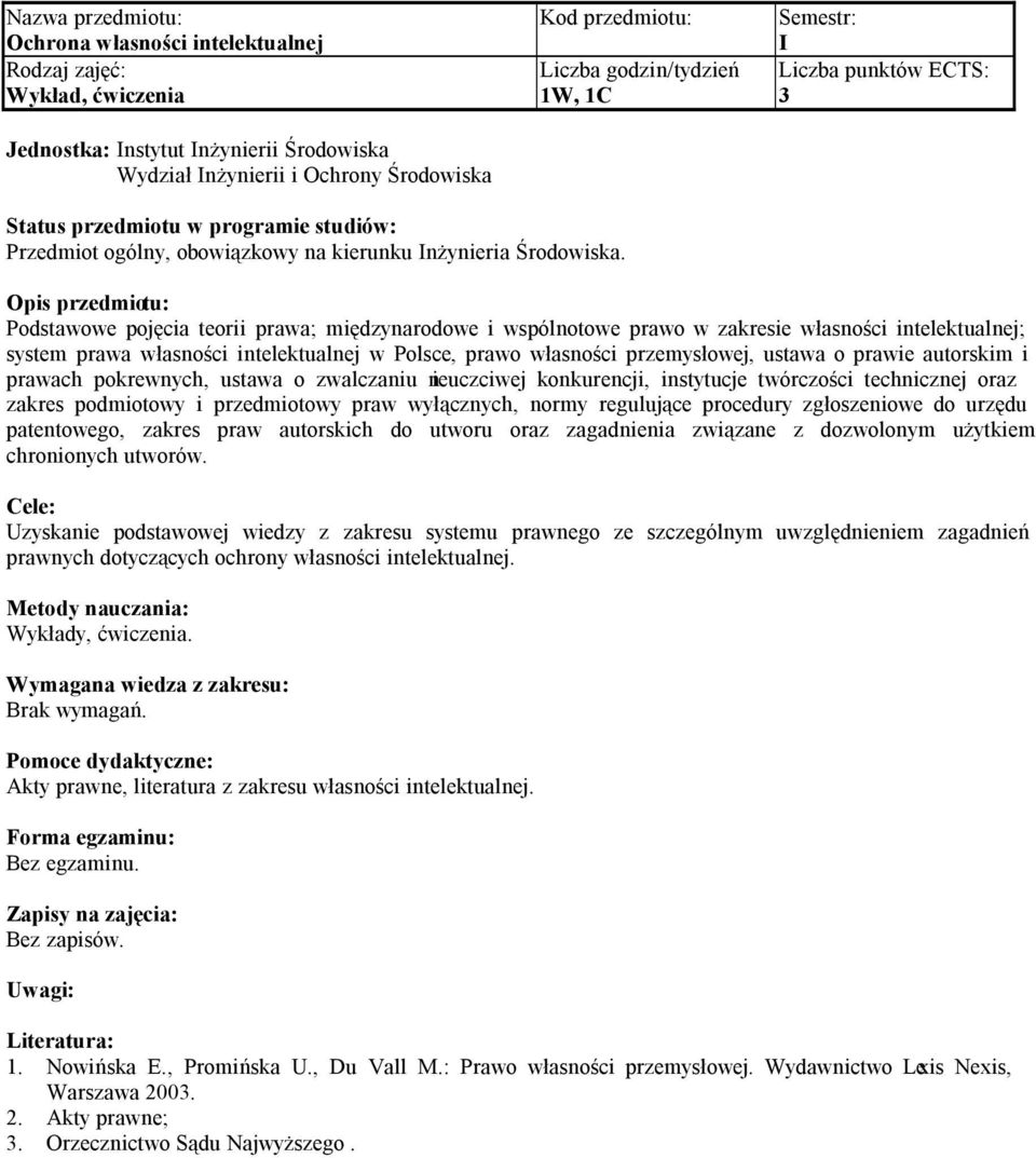 autorskim i prawach pokrewnych, ustawa o zwalczaniu nieuczciwej konkurencji, instytucje twórczości technicznej oraz zakres podmiotowy i przedmiotowy praw wyłącznych, normy regulujące procedury