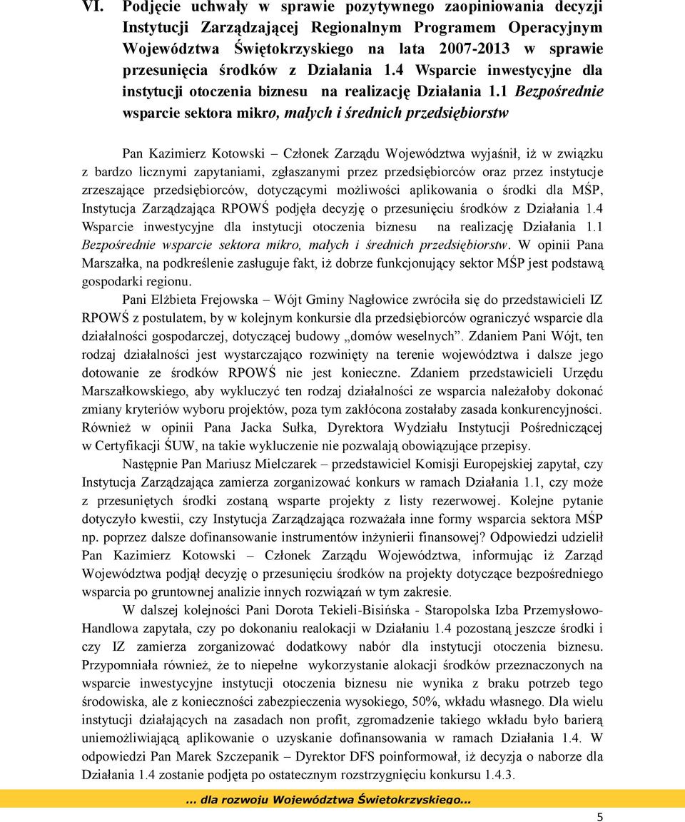 1 Bezpośrednie wsparcie sektora mikro, małych i średnich przedsiębiorstw Pan Kazimierz Kotowski Członek Zarządu Województwa wyjaśnił, iż w związku z bardzo licznymi zapytaniami, zgłaszanymi przez