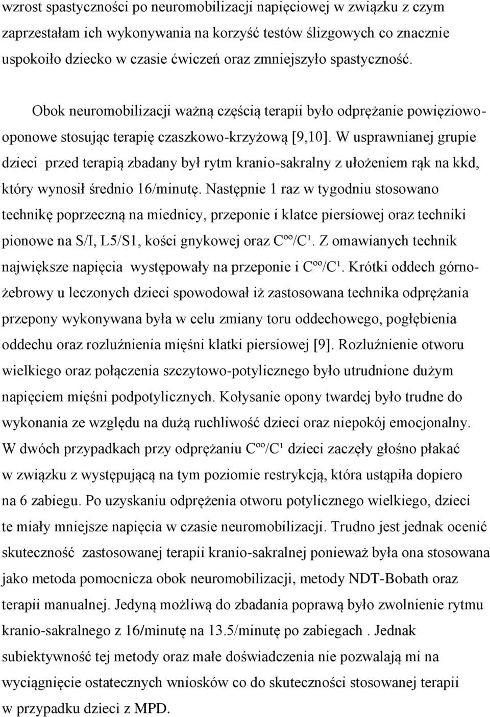 W usprawnianej grupie dzieci przed terapią zbadany był rytm kranio-sakralny z ułożeniem rąk na kkd, który wynosił średnio 16/minutę.