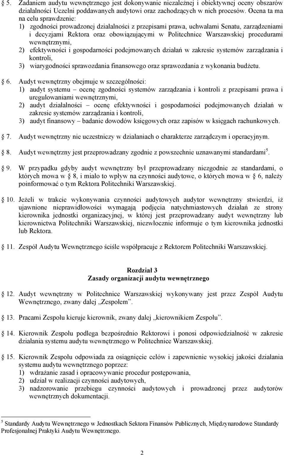 procedurami wewnętrznymi, 2) efektywności i gospodarności podejmowanych działań w zakresie systemów zarządzania i kontroli, 3) wiarygodności sprawozdania finansowego oraz sprawozdania z wykonania