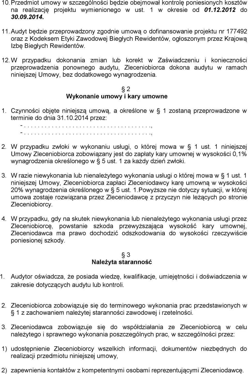 W przypadku dokonania zmian lub korekt w Zaświadczeniu i konieczności przeprowadzenia ponownego audytu, Zleceniobiorca dokona audytu w ramach niniejszej Umowy, bez dodatkowego wynagrodzenia.