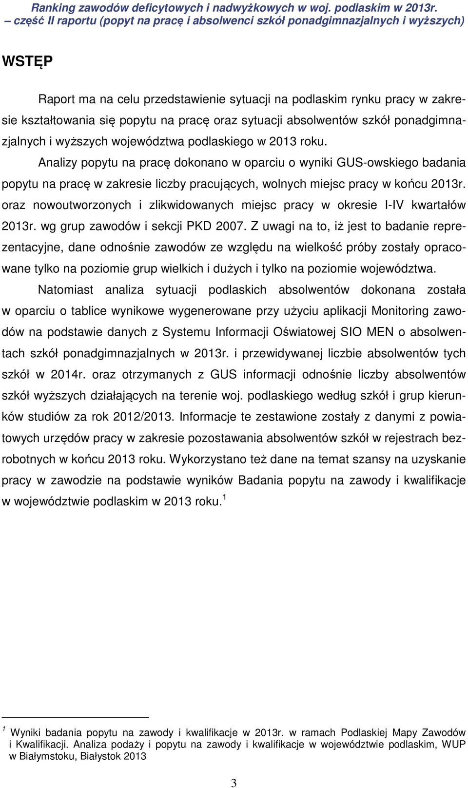 oraz nowoutworzonych i zlikwidowanych miejsc pracy w okresie I-IV kwartałów 2013r. wg grup zawodów i sekcji PKD 2007.