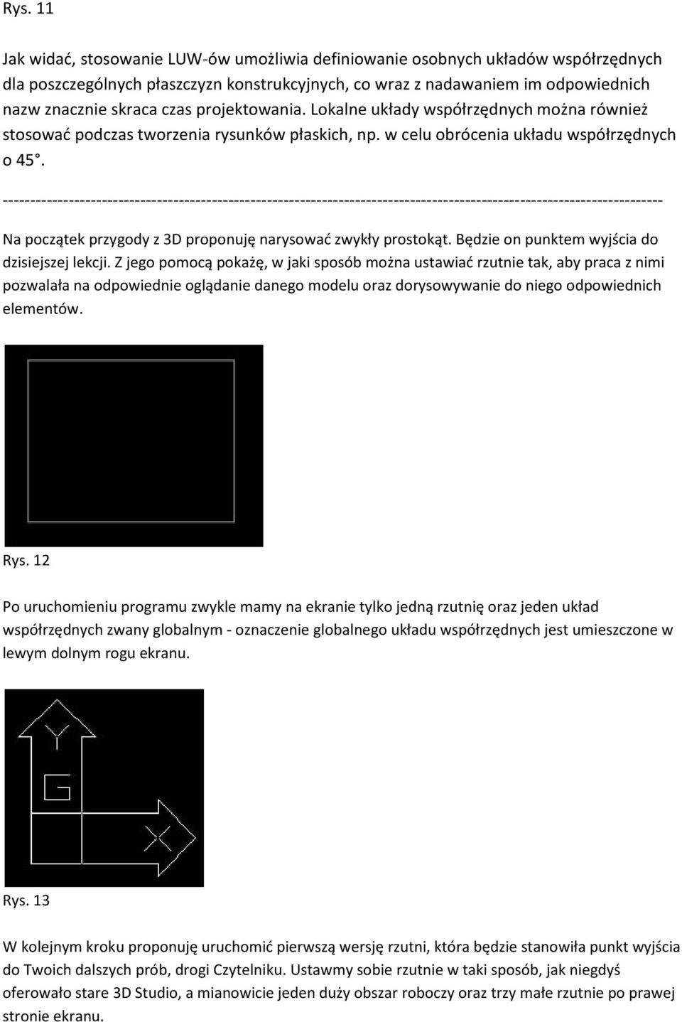 ------------------------------------------------------------------------------------------------------------------------ Na początek przygody z 3D proponuję narysować zwykły prostokąt.