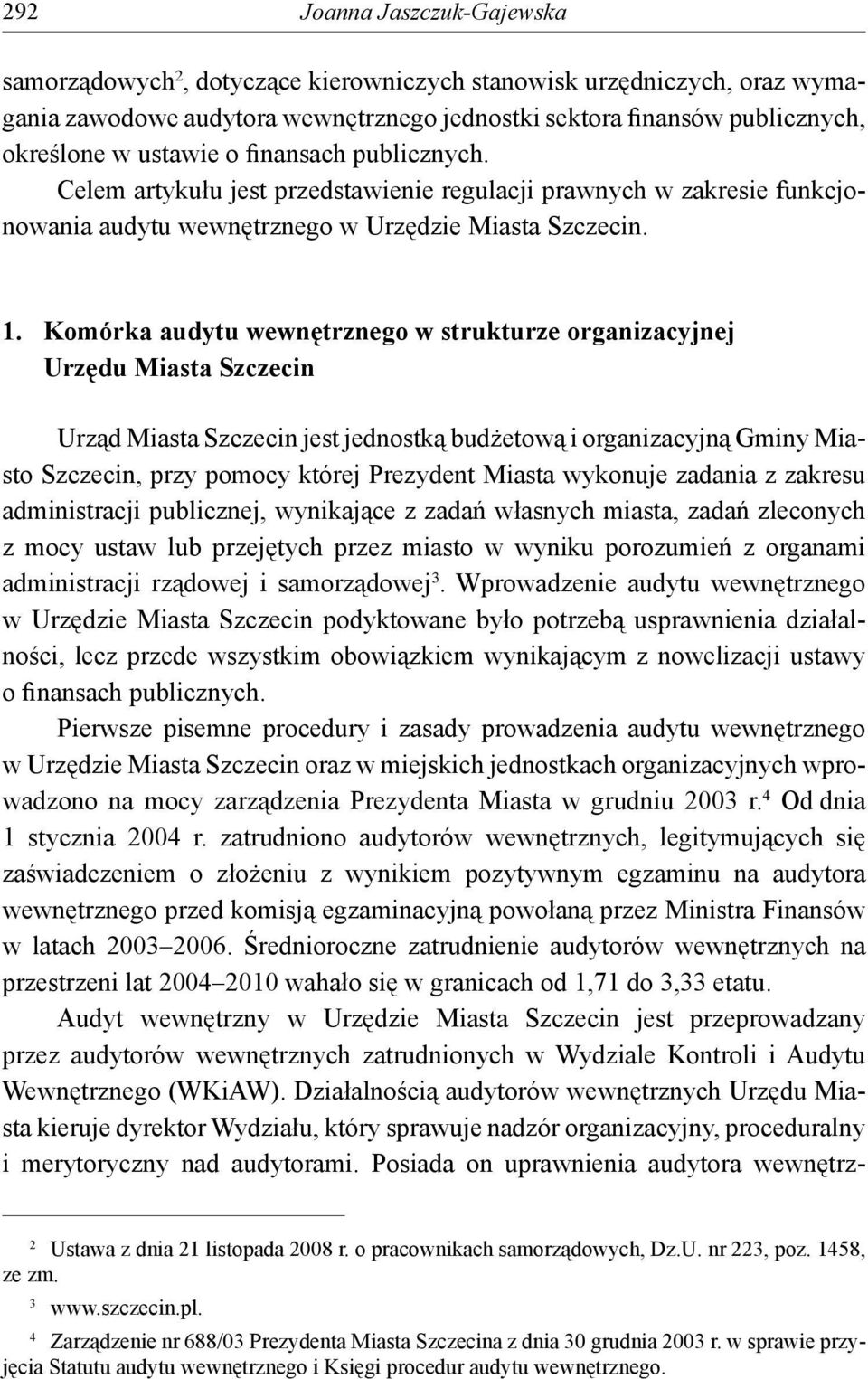 Komórka audytu wewnętrznego w strukturze organizacyjnej Urzędu Miasta Szczecin Urząd Miasta Szczecin jest jednostką budżetową i organizacyjną Gminy Miasto Szczecin, przy pomocy której Prezydent