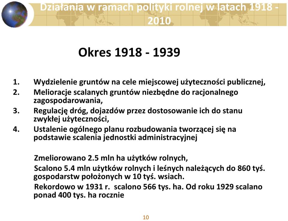 Ustalenie ogólnego planu rozbudowania tworzącej się na podstawie scalenia jednostki administracyjnej Zmeliorowano 2.5 mln ha użytków rolnych, Scalono 5.