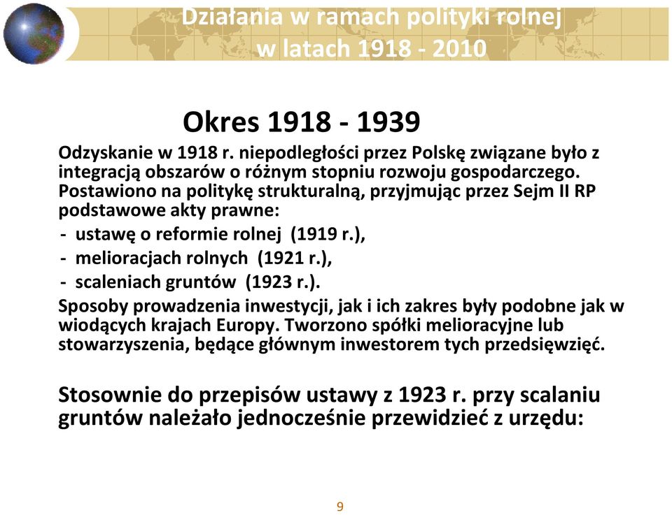 Postawiono na politykę strukturalną, przyjmując przez Sejm II RP podstawowe akty prawne: - ustawę o reformie rolnej (1919 r.), - melioracjach rolnych (1921 r.