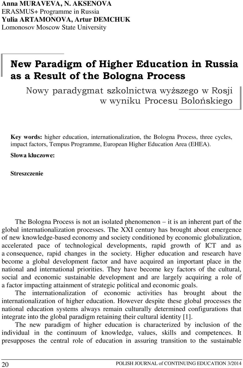 szkolnictwa wyższego w Rosji w wyniku Procesu Bolońskiego Key words: higher education, internationalization, the Bologna Process, three cycles, impact factors, Tempus Programme, European Higher