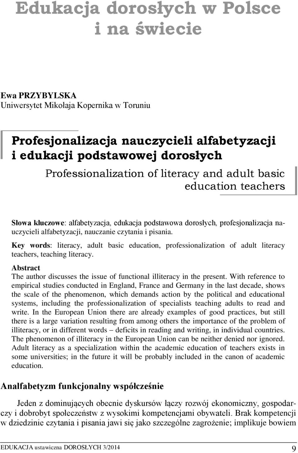 Key words: literacy, adult basic education, professionalization of adult literacy teachers, teaching literacy. Abstract The author discusses the issue of functional illiteracy in the present.