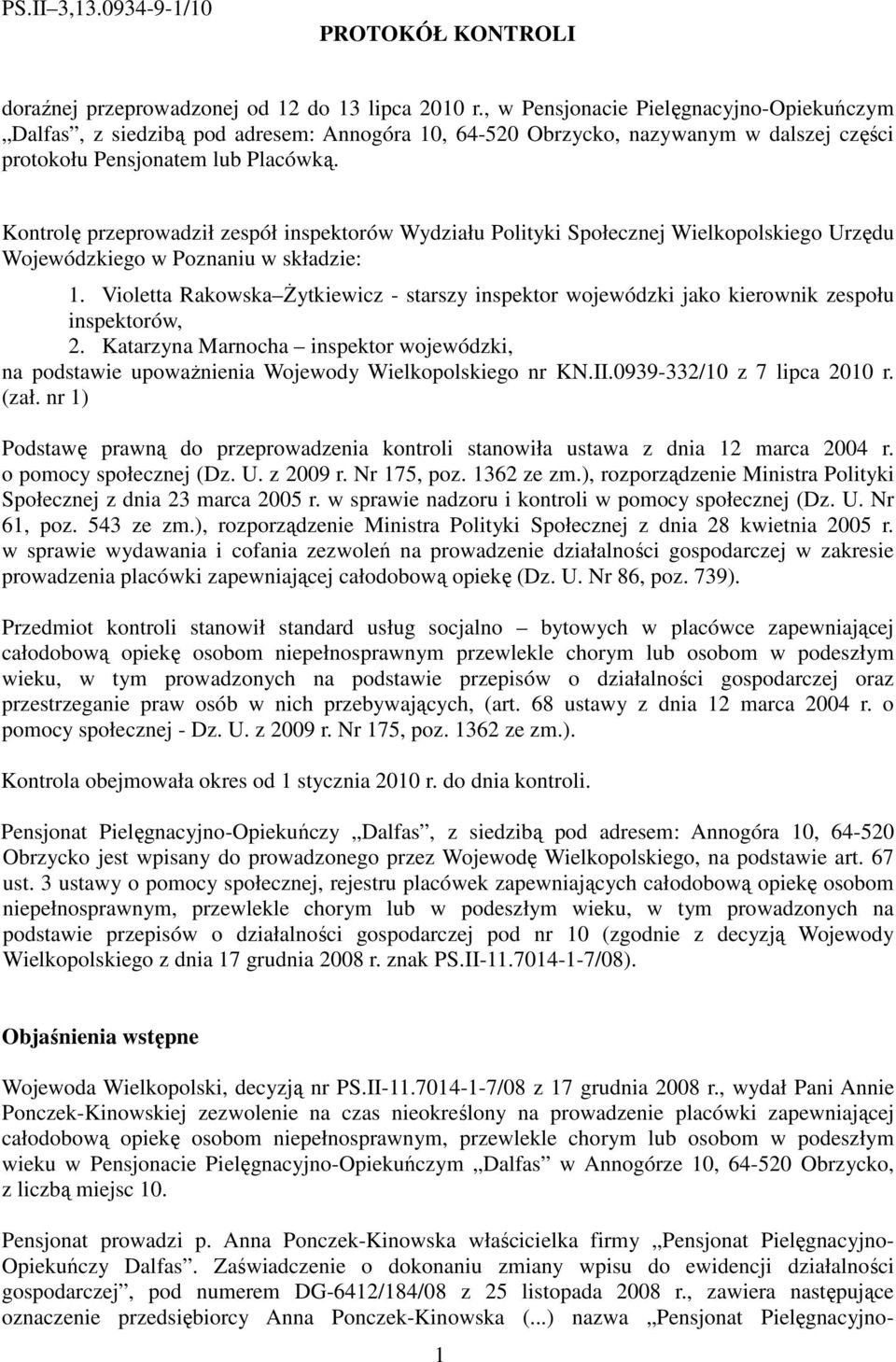 Kontrolę przeprowadził zespół inspektorów Wydziału Polityki Społecznej Wielkopolskiego Urzędu Wojewódzkiego w Poznaniu w składzie: 1.