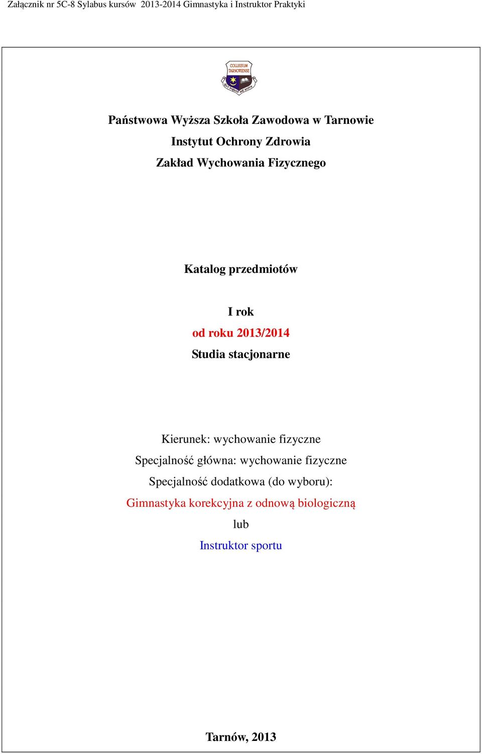 stacjonarne Kierunek: wychowanie fizyczne Specjalność główna: wychowanie fizyczne