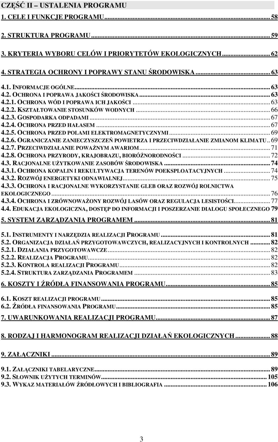 .. 67 4.2.4. OCHRONA PRZED HAŁASEM... 67 4.2.5. OCHRONA PRZED POLAMI ELEKTROMAGNETYCZNYMI... 69 4.2.6. OGRANICZANIE ZANIECZYSZCZEŃ POWIETRZA I PRZECIWDZIAŁANIE ZMIANOM KLIMATU.. 69 4.2.7. PRZECIWDZIAŁANIE POWAŻNYM AWARIOM.