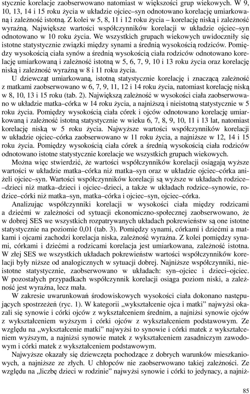 We wszystkich grupach wiekowych uwidoczniły się istotne statystycznie związki między synami a średnią wysokością rodziców.