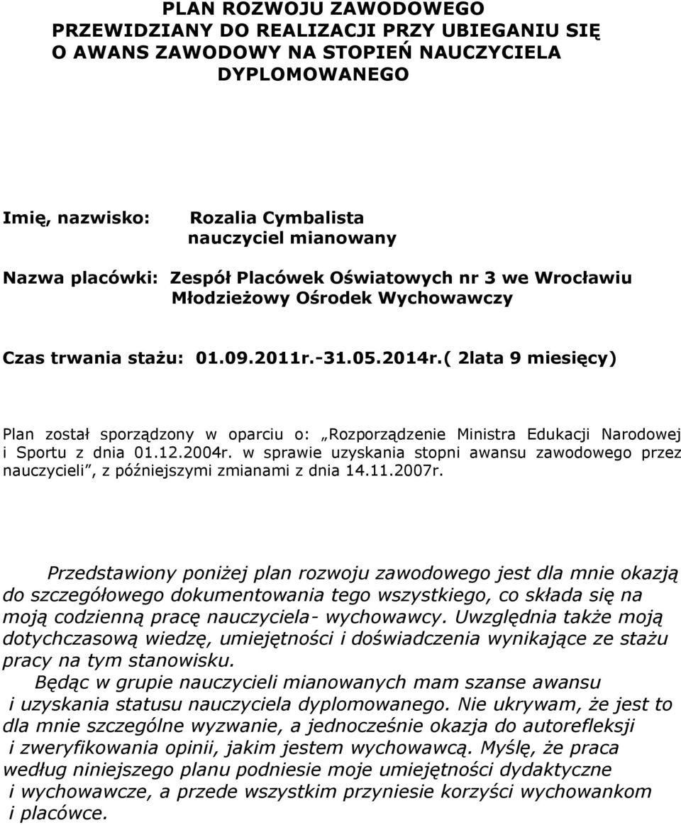 ( 2lata 9 miesięcy) Plan został sporządzony w oparciu o: Rozporządzenie Ministra Edukacji Narodowej i Sportu z dnia 01.12.2004r.