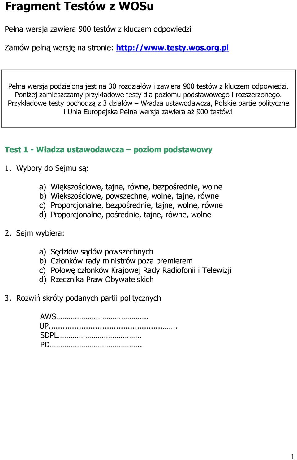 Przykładowe testy pochodzą z 3 działów Władza ustawodawcza, Polskie partie polityczne i Unia Europejska Pełna wersja zawiera aŝ 900 testów! Test 1 - Władza ustawodawcza poziom podstawowy 1.