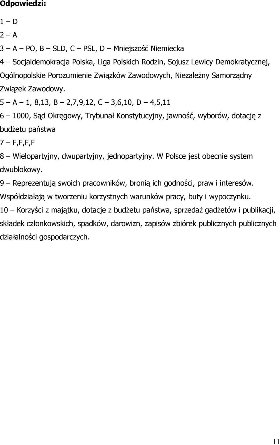 5 A 1, 8,13, B 2,7,9,12, C 3,6,10, D 4,5,11 6 1000, Sąd Okręgowy, Trybunał Konstytucyjny, jawność, wyborów, dotację z budŝetu państwa 7 F,F,F,F 8 Wielopartyjny, dwupartyjny, jednopartyjny.