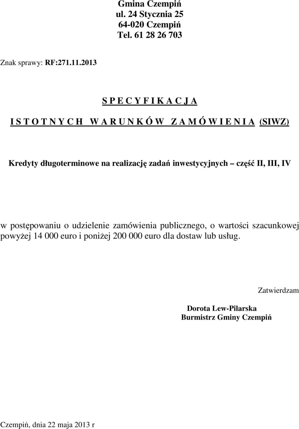 realizację zadań inwestycyjnych część II, III, IV w postępowaniu o udzielenie zamówienia publicznego, o wartości