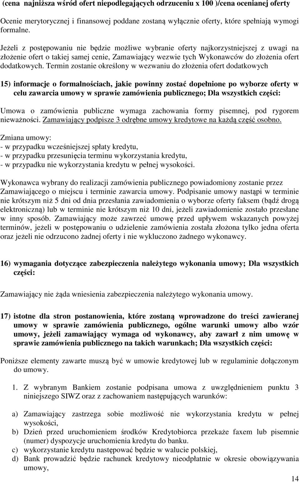 Termin zostanie określony w wezwaniu do złożenia ofert dodatkowych 15) informacje o formalnościach, jakie powinny zostać dopełnione po wyborze oferty w celu zawarcia umowy w sprawie zamówienia