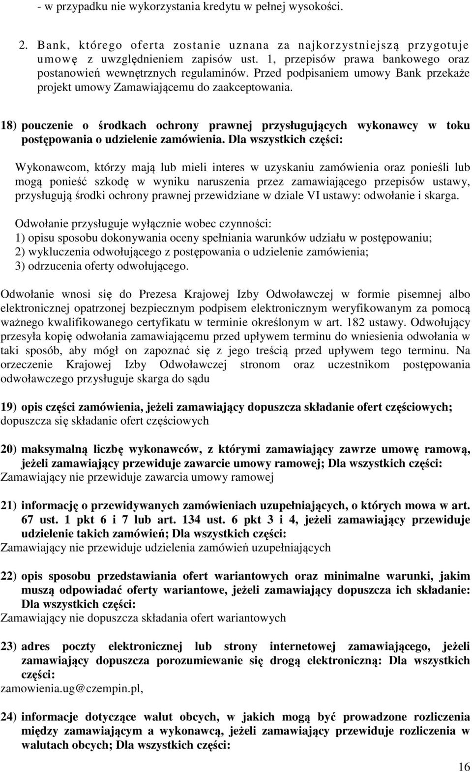 18) pouczenie o środkach ochrony prawnej przysługujących wykonawcy w toku postępowania o udzielenie zamówienia.