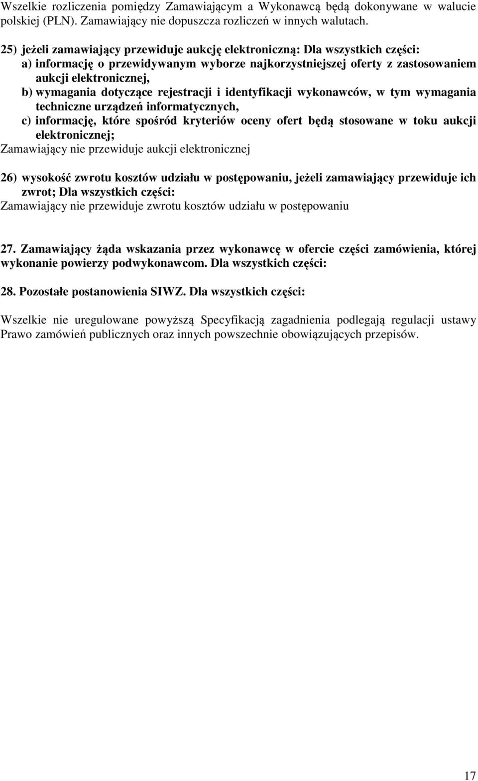 dotyczące rejestracji i identyfikacji wykonawców, w tym wymagania techniczne urządzeń informatycznych, c) informację, które spośród kryteriów oceny ofert będą stosowane w toku aukcji elektronicznej;