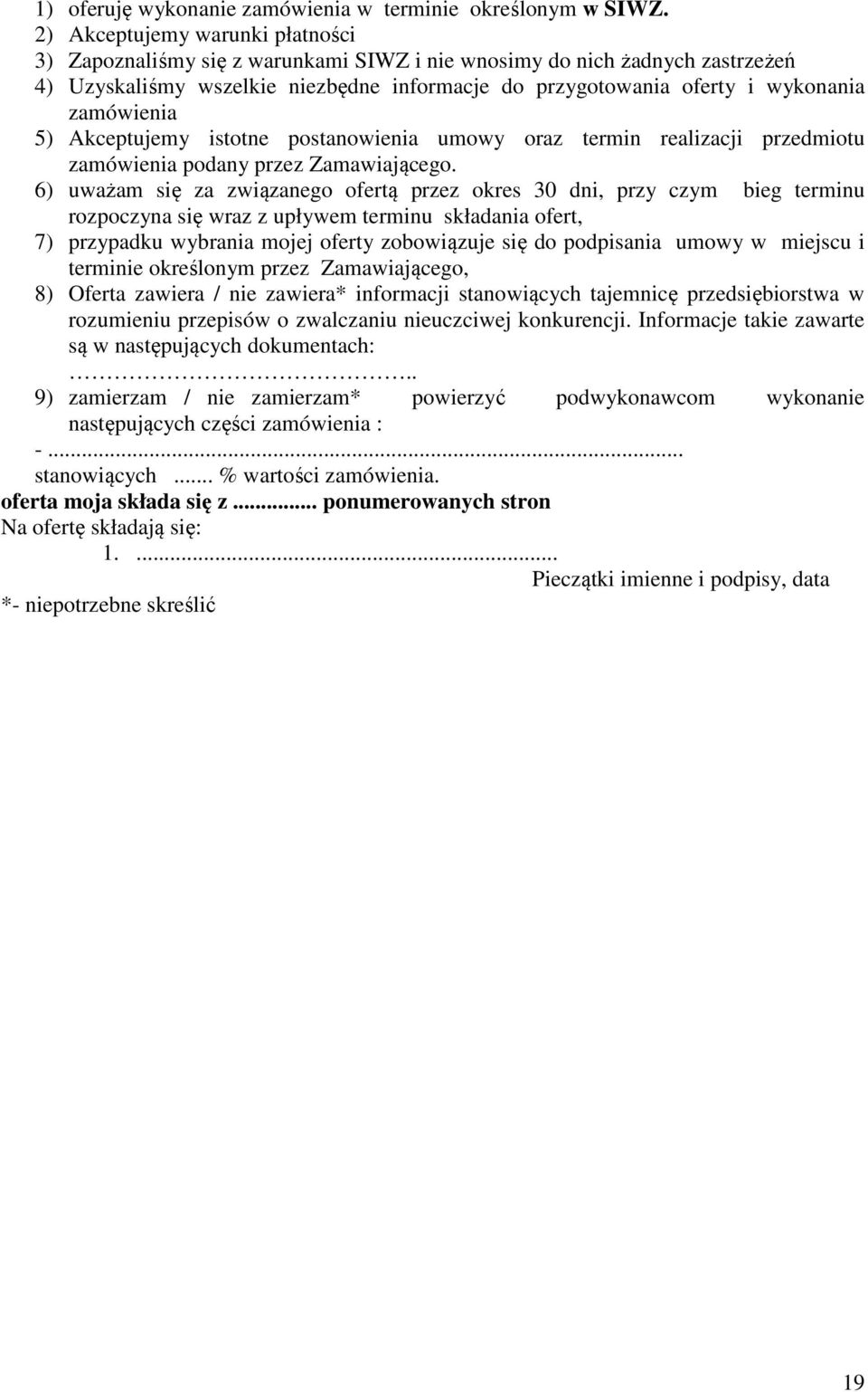 zamówienia 5) Akceptujemy istotne postanowienia umowy oraz termin realizacji przedmiotu zamówienia podany przez Zamawiającego.