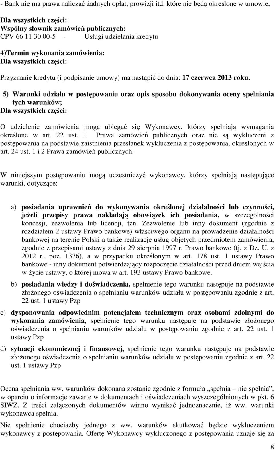 Przyznanie kredytu (i podpisanie umowy) ma nastąpić do dnia: 17 czerwca 2013 roku.