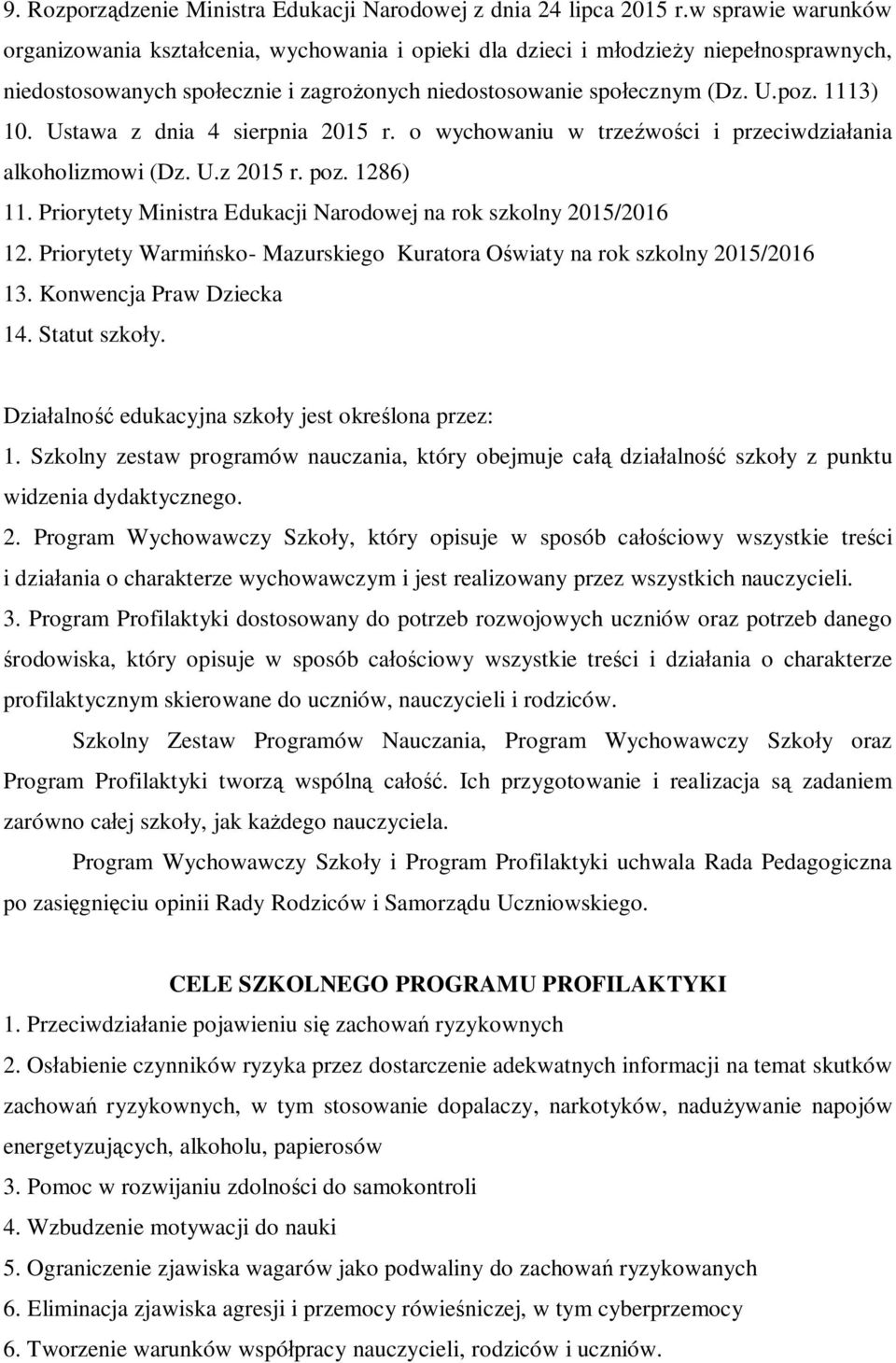 Ustawa z dnia 4 sierpnia 2015 r. o wychowaniu w trzeźwości i przeciwdziałania alkoholizmowi (Dz. U.z 2015 r. poz. 1286) 11. Priorytety Ministra Edukacji Narodowej na rok szkolny 2015/2016 12.