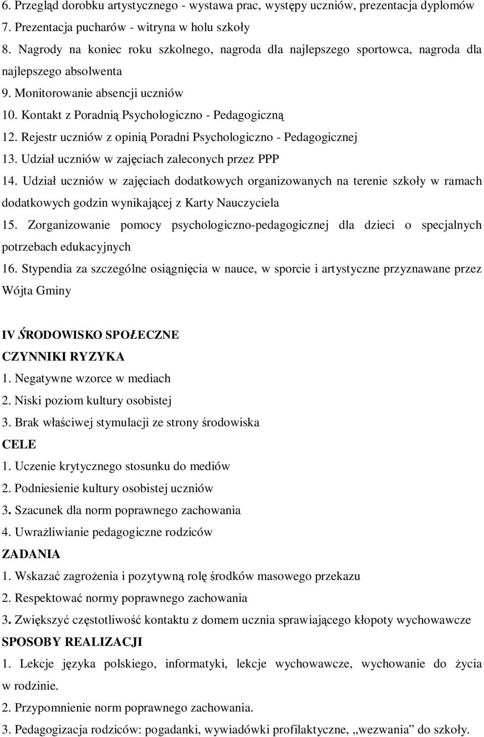 Rejestr uczniów z opinią Poradni Psychologiczno - Pedagogicznej 13. Udział uczniów w zajęciach zaleconych przez PPP 14.