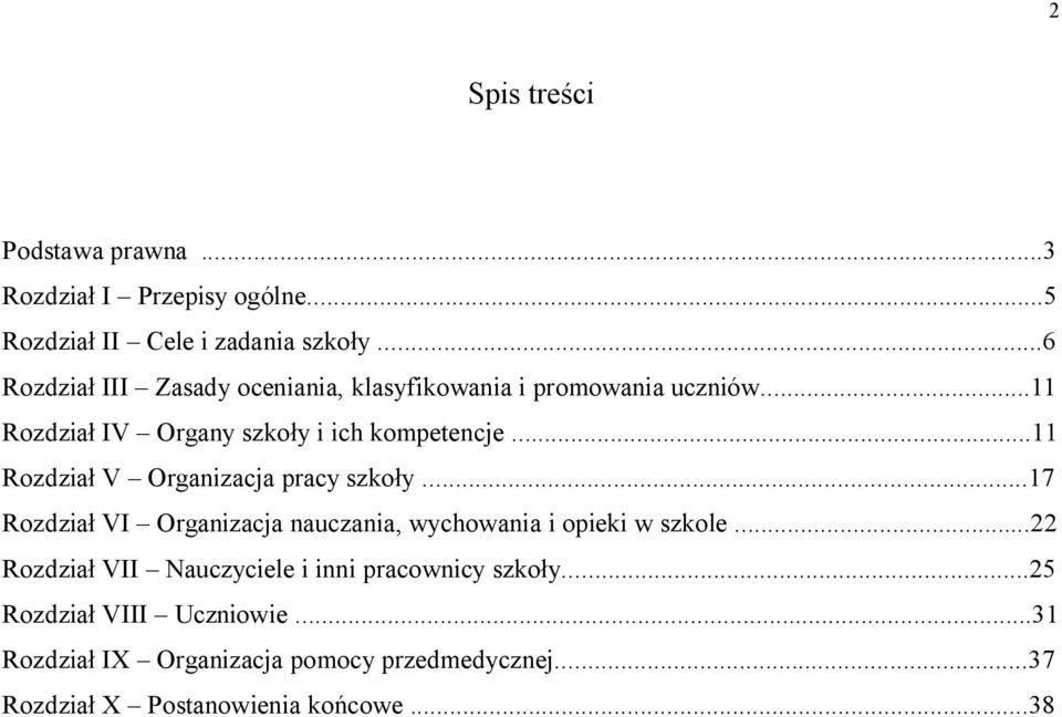 ..11 Rozdział V Organizacja pracy szkoły...17 Rozdział VI Organizacja nauczania, wychowania i opieki w szkole.