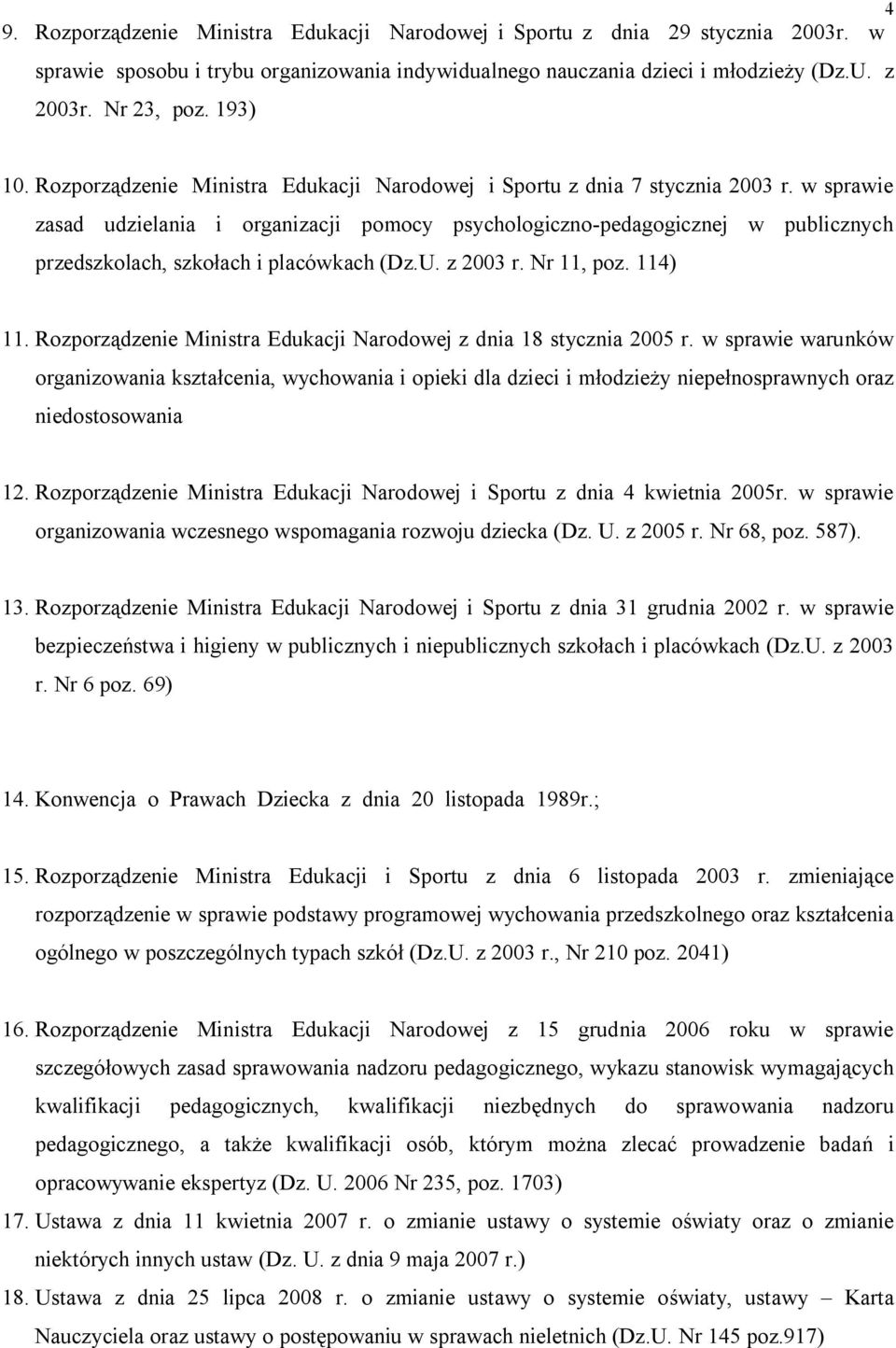 w sprawie zasad udzielania i organizacji pomocy psychologiczno-pedagogicznej w publicznych przedszkolach, szkołach i placówkach (Dz.U. z 2003 r. Nr 11, poz. 114) 11.