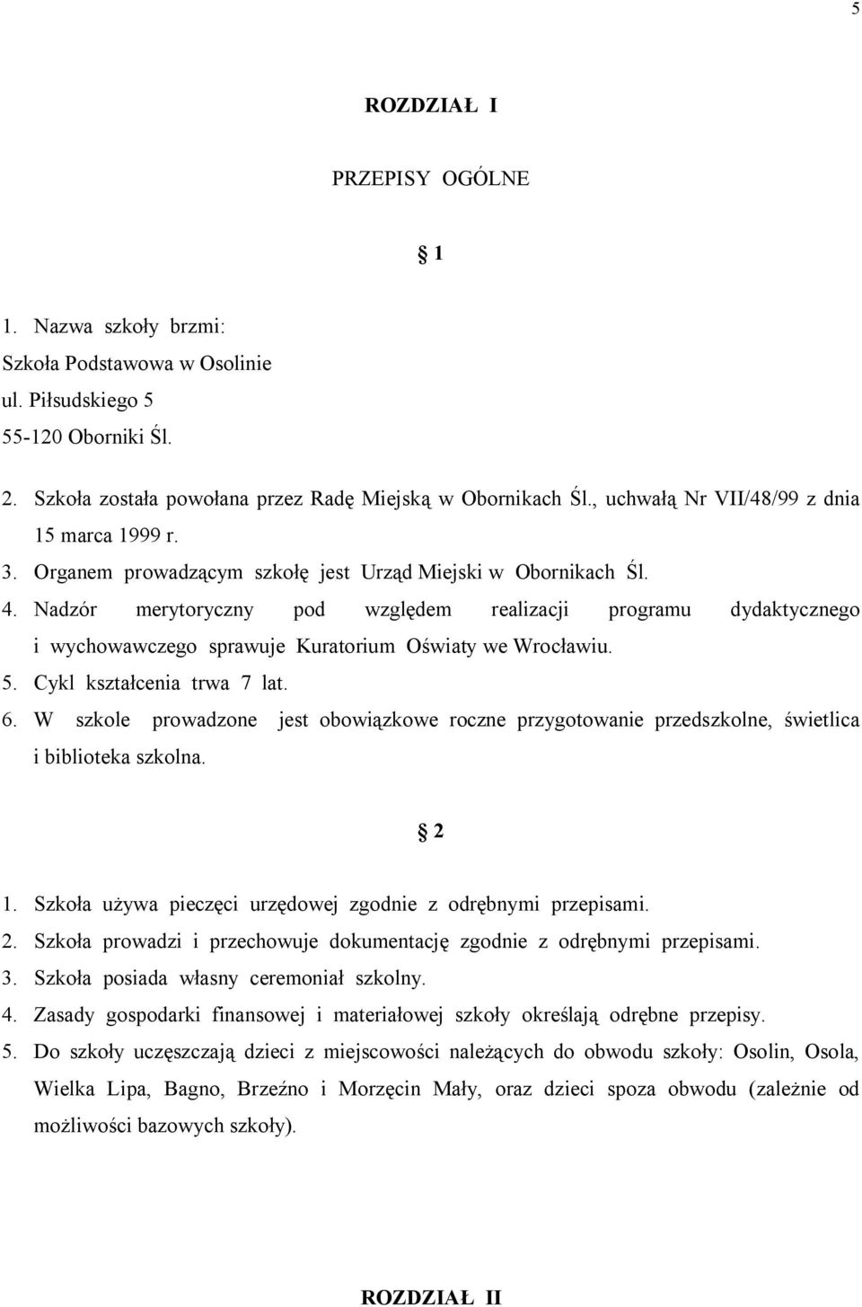 Nadzór merytoryczny pod względem realizacji programu dydaktycznego i wychowawczego sprawuje Kuratorium Oświaty we Wrocławiu. 5. Cykl kształcenia trwa 7 lat. 6.