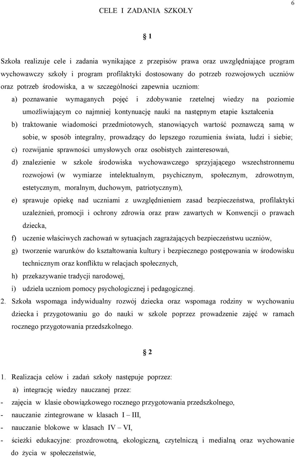 kształcenia b) traktowanie wiadomości przedmiotowych, stanowiących wartość poznawczą samą w sobie, w sposób integralny, prowadzący do lepszego rozumienia świata, ludzi i siebie; c) rozwijanie