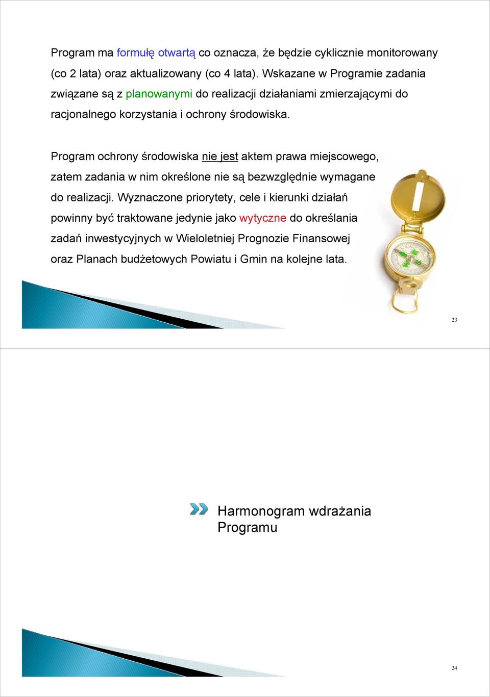 Program ochrony środowiska nie jest aktem prawa miejscowego, zatem zadania w nim określone nie są bezwzględnie wymagane do realizacji.