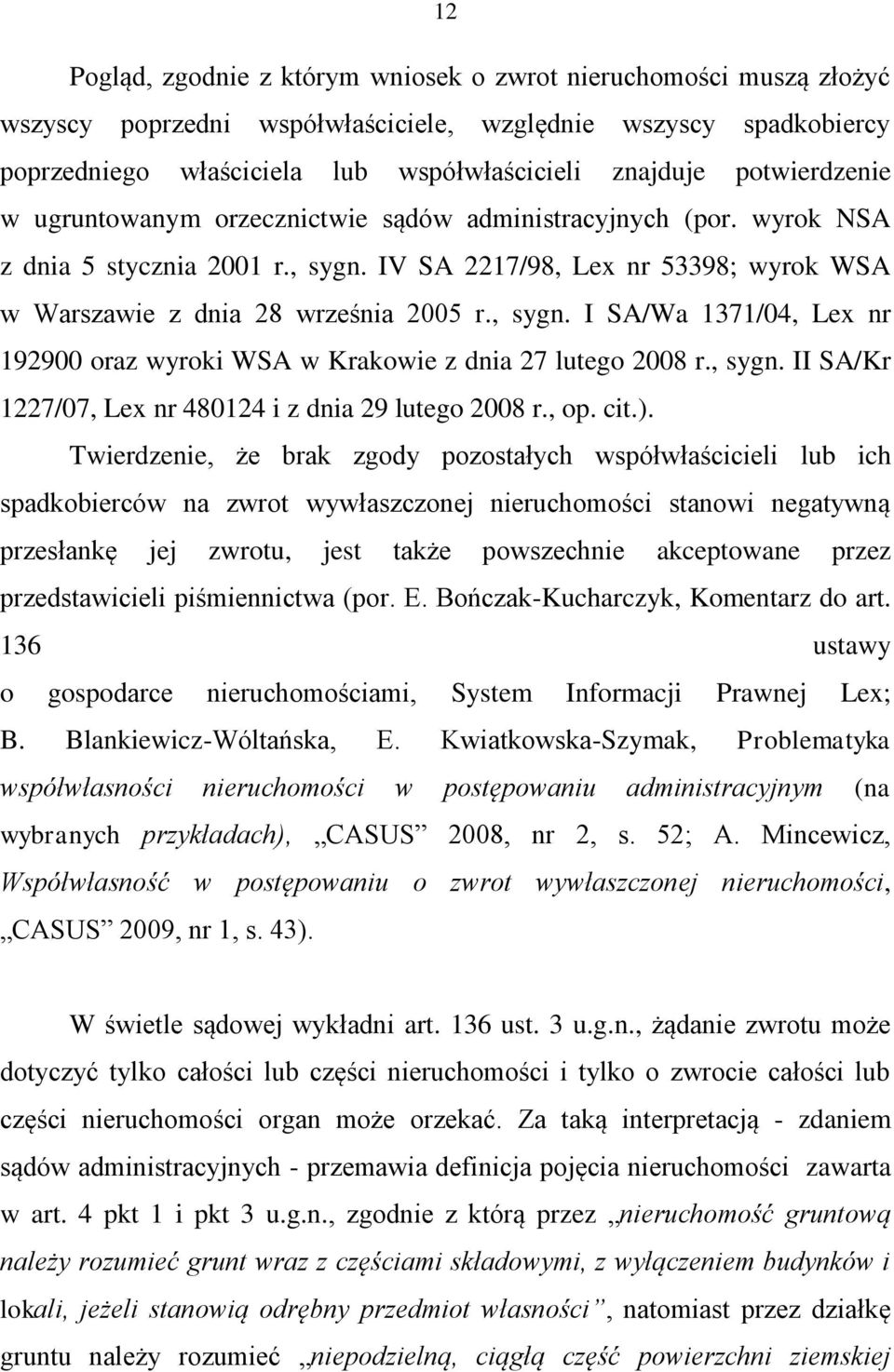 , sygn. II SA/Kr 1227/07, Lex nr 480124 i z dnia 29 lutego 2008 r., op. cit.).