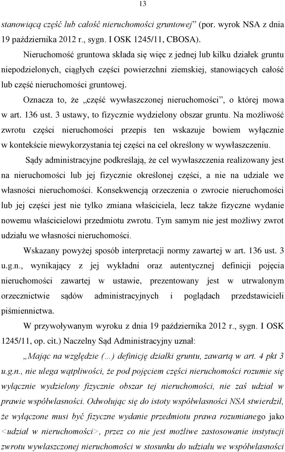 Oznacza to, że część wywłaszczonej nieruchomości, o której mowa w art. 136 ust. 3 ustawy, to fizycznie wydzielony obszar gruntu.