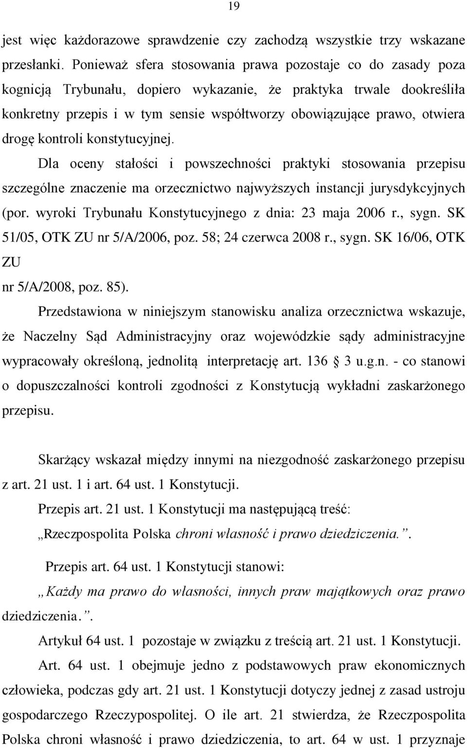 otwiera drogę kontroli konstytucyjnej. Dla oceny stałości i powszechności praktyki stosowania przepisu szczególne znaczenie ma orzecznictwo najwyższych instancji jurysdykcyjnych (por.