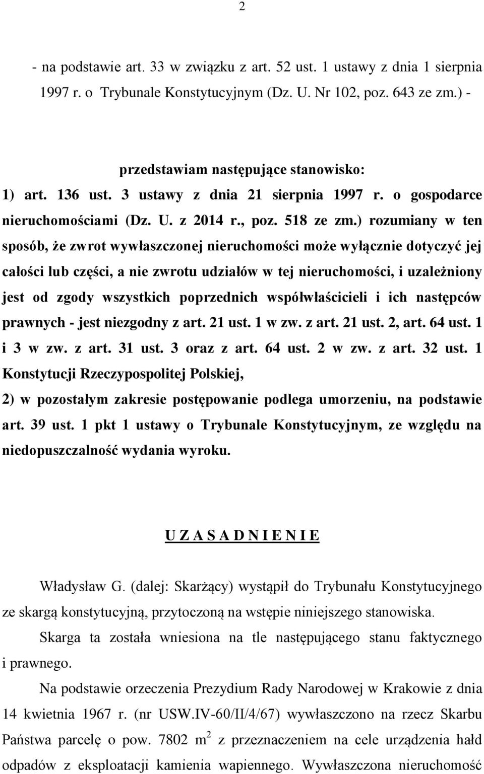 ) rozumiany w ten sposób, że zwrot wywłaszczonej nieruchomości może wyłącznie dotyczyć jej całości lub części, a nie zwrotu udziałów w tej nieruchomości, i uzależniony jest od zgody wszystkich