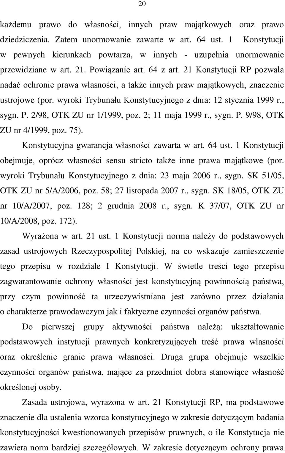 21 Konstytucji RP pozwala nadać ochronie prawa własności, a także innych praw majątkowych, znaczenie ustrojowe (por. wyroki Trybunału Konstytucyjnego z dnia: 12 stycznia 1999 r., sygn. P.