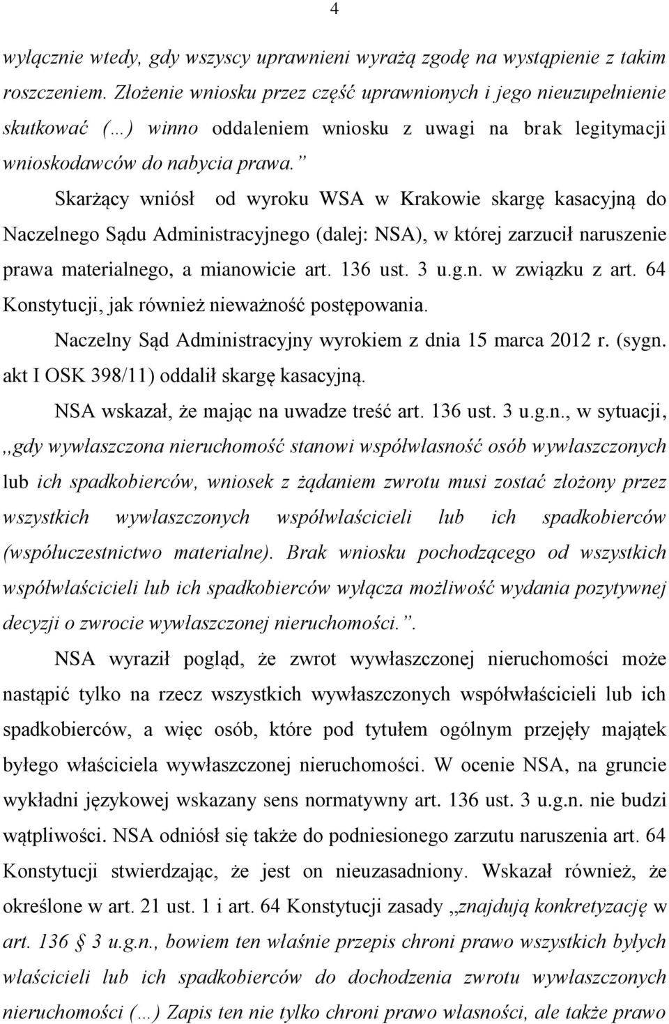 Skarżący wniósł od wyroku WSA w Krakowie skargę kasacyjną do Naczelnego Sądu Administracyjnego (dalej: NSA), w której zarzucił naruszenie prawa materialnego, a mianowicie art. 136 ust. 3 u.g.n. w związku z art.