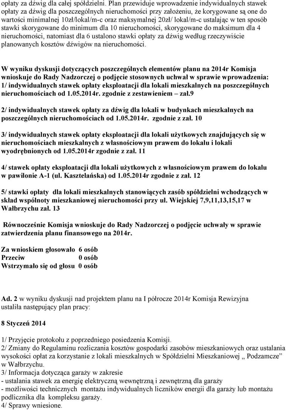 lokal/m-c ustalając w ten sposób stawki skorygowane do minimum dla 10 nieruchomości, skorygowane do maksimum dla 4 nieruchomości, natomiast dla 6 ustalono stawki opłaty za dźwig według rzeczywiście