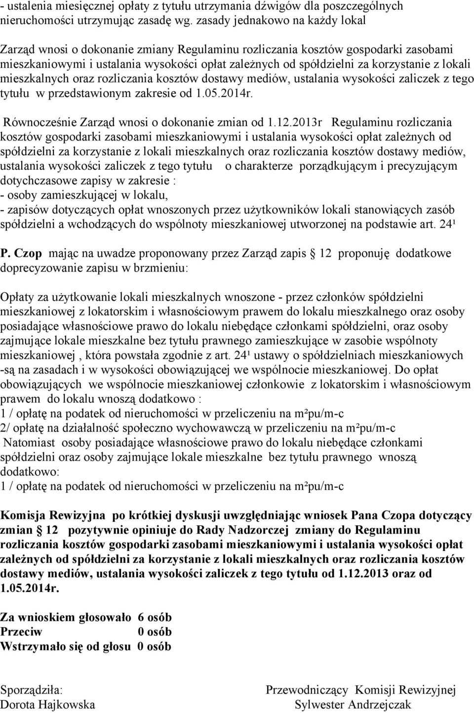 lokali mieszkalnych oraz rozliczania kosztów dostawy mediów, ustalania wysokości zaliczek z tego tytułu w przedstawionym zakresie od 1.05.2014r. Równocześnie Zarząd wnosi o dokonanie zmian od 1.12.