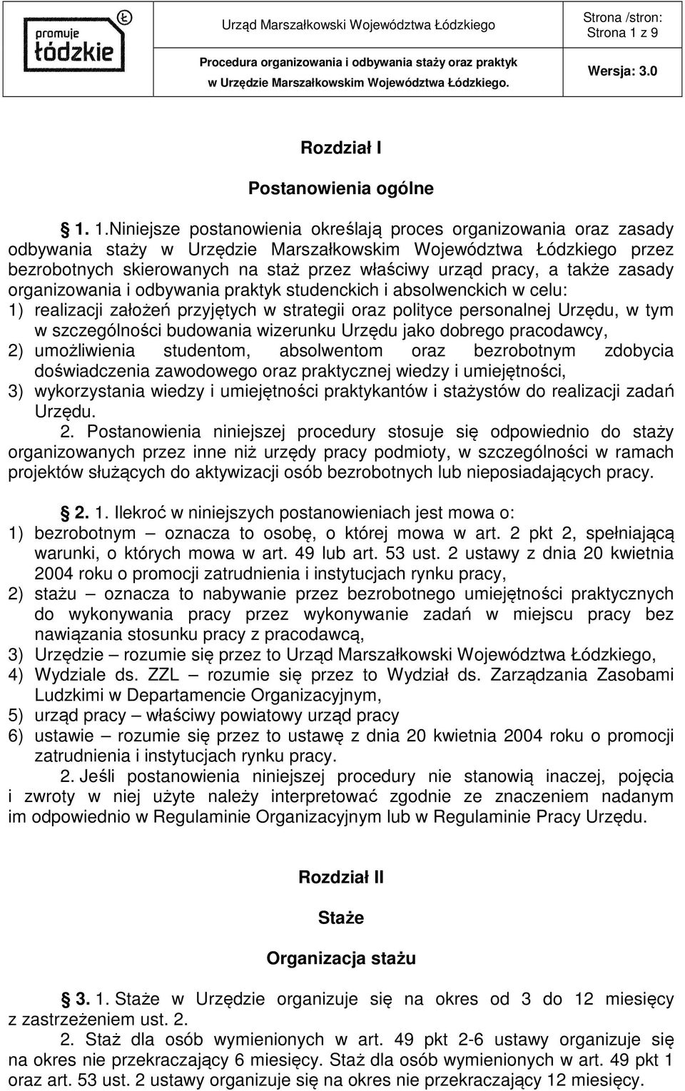1.Niniejsze postanowienia określają proces organizowania oraz zasady odbywania staży w Urzędzie Marszałkowskim Województwa Łódzkiego przez bezrobotnych skierowanych na staż przez właściwy urząd