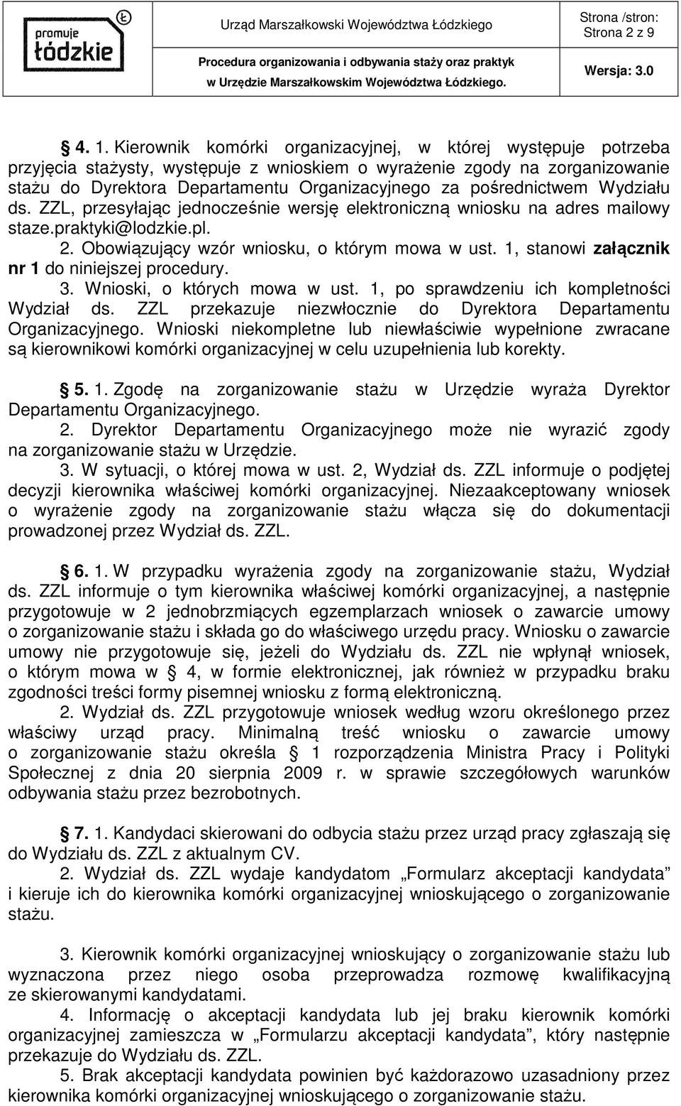 pośrednictwem Wydziału ds. ZZL, przesyłając jednocześnie wersję elektroniczną wniosku na adres mailowy staze.praktyki@lodzkie.pl. 2. Obowiązujący wzór wniosku, o którym mowa w ust.