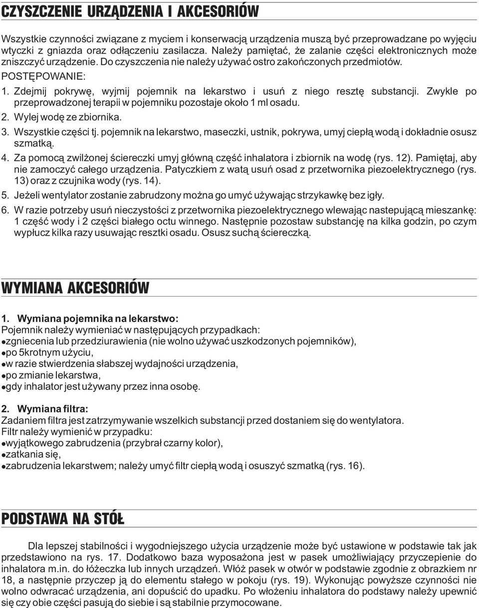 Zdejmij pokrywê, wyjmij pojemnik na lekarstwo i usuñ z niego resztê substancji. Zwykle po przeprowadzonej terapii w pojemniku pozostaje oko³o 1 ml osadu. 2. Wylej wodê ze zbiornika. 3.