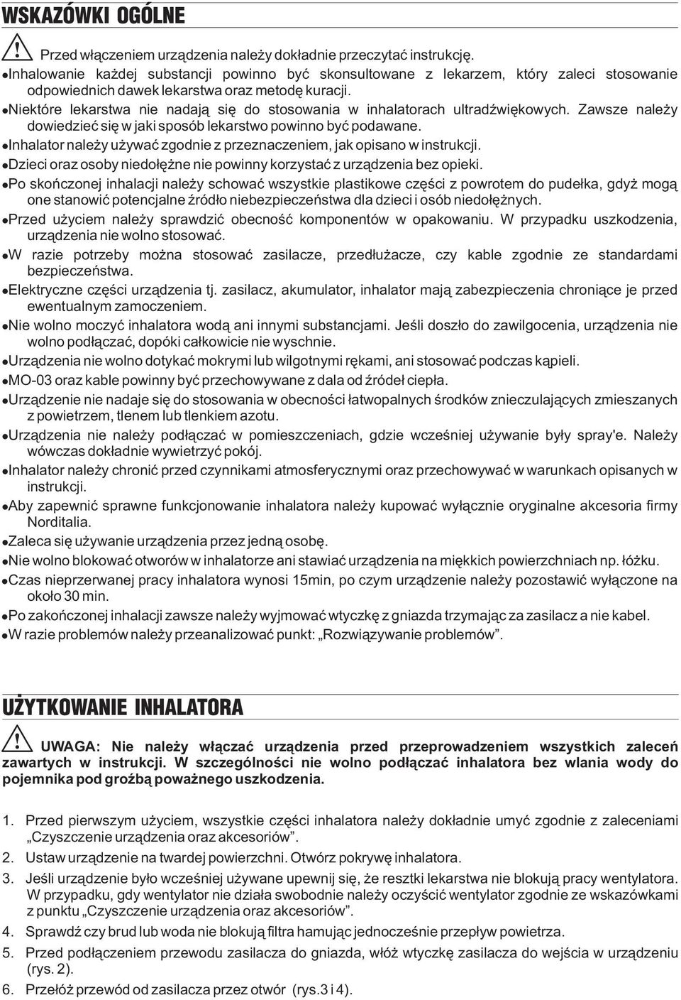 Niektóre lekarstwa nie nadaj¹ siê do stosowania w inhalatorach ultradÿwiêkowych. Zawsze nale y dowiedzieæ siê w jaki sposób lekarstwo powinno byæ podawane.