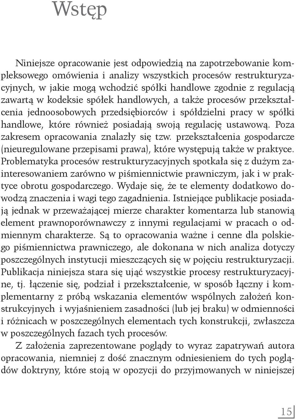 Poza zakresem opracowania znalazły się tzw. przekształcenia gospodarcze (nieuregulowane przepisami prawa), które występują także w praktyce.