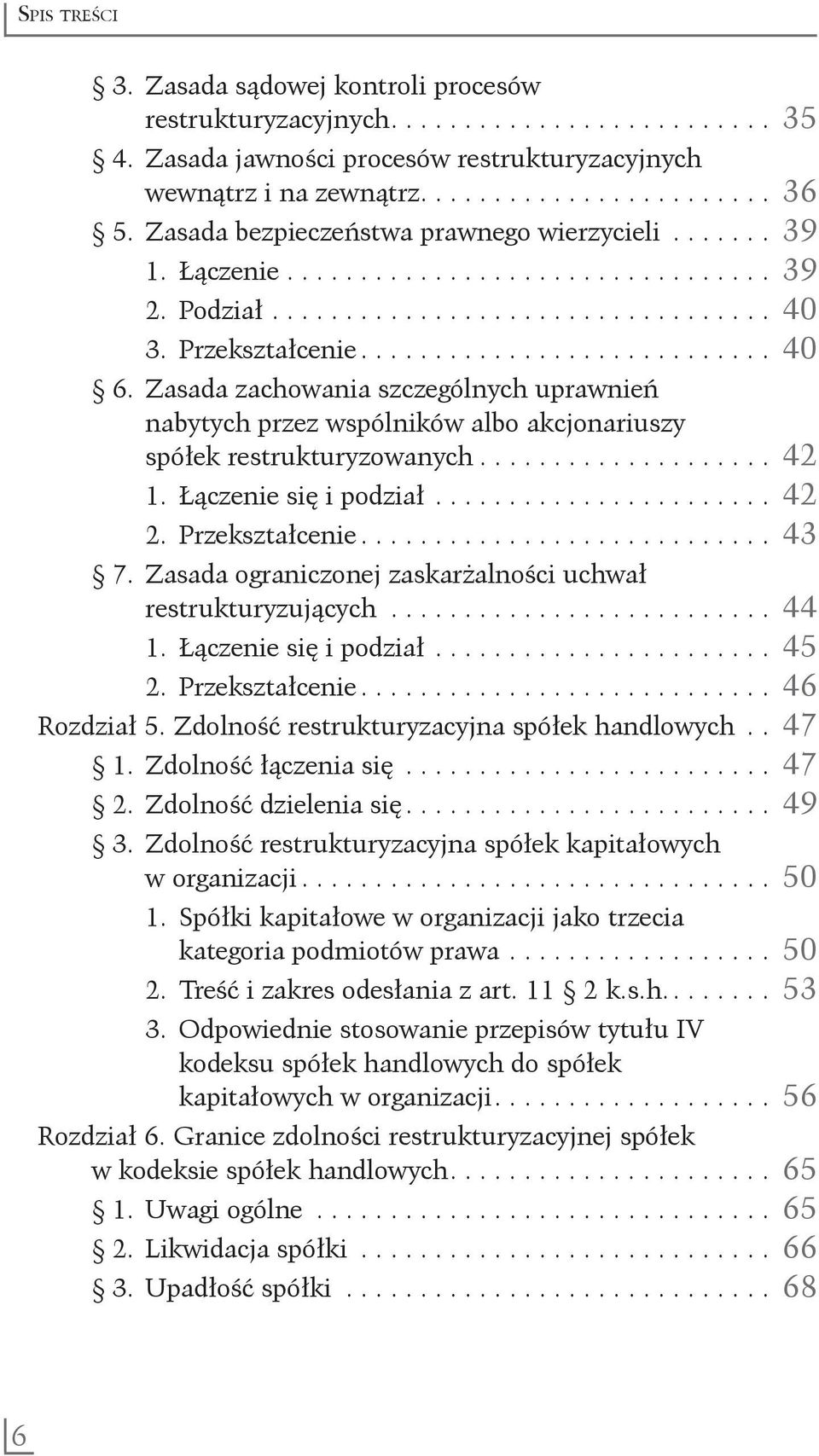 Zasada zachowania szczególnych uprawnień nabytych przez wspólników albo akcjonariuszy spółek restrukturyzowanych..................... 42 1. Łączenie się i podział........................ 42 2.