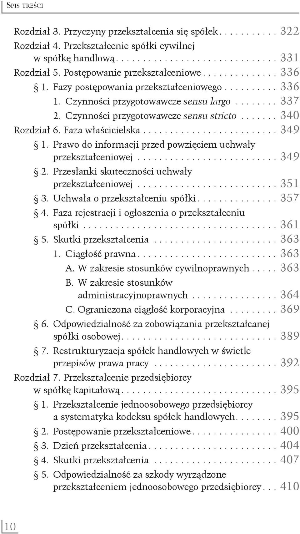 Czynności przygotowawcze sensu stricto........ 340 Rozdział 6. Faza właścicielska.......................... 349 1. Prawo do informacji przed powzięciem uchwały przekształceniowej........................... 349 2.