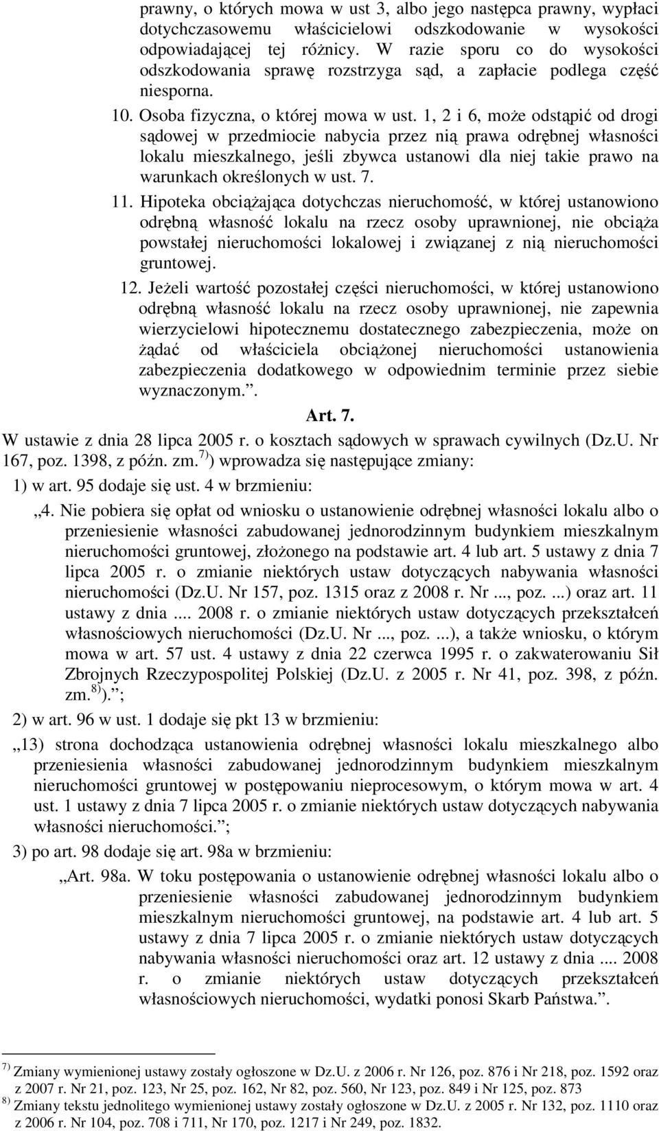 1, 2 i 6, może odstąpić od drogi sądowej w przedmiocie nabycia przez nią prawa odrębnej własności lokalu mieszkalnego, jeśli zbywca ustanowi dla niej takie prawo na warunkach określonych w ust. 7. 11.