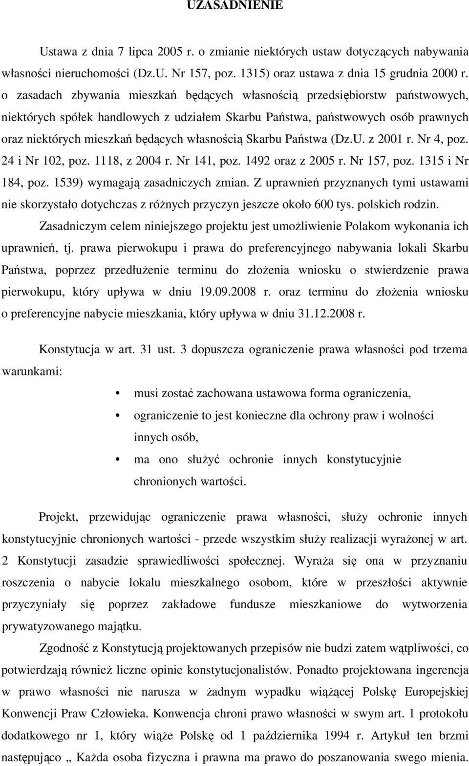 własnością Skarbu Państwa (Dz.U. z 2001 r. Nr 4, poz. 24 i Nr 102, poz. 1118, z 2004 r. Nr 141, poz. 1492 oraz z 2005 r. Nr 157, poz. 1315 i Nr 184, poz. 1539) wymagają zasadniczych zmian.